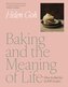 Baking and the Meaning of Life