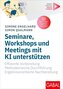 Seminare, Workshops und Meetings mit KI unterstützen