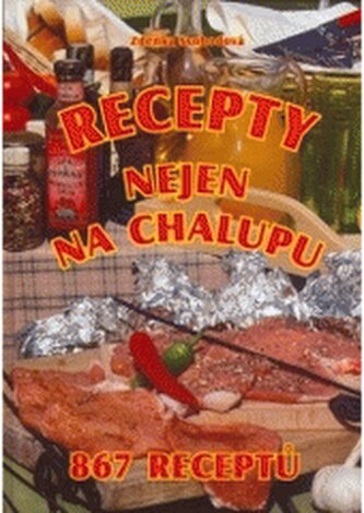 Recepty nejen na chalupu: 867 receptů
