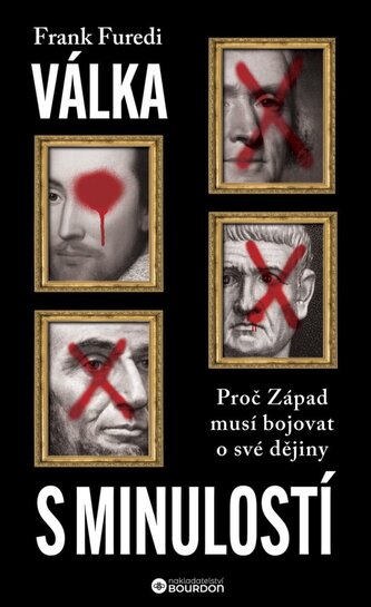 Válka s minulostí - Proč Západ musí bojovat o své dějiny Válka s minulostí - Proč Západ musí bojovat o své dějiny