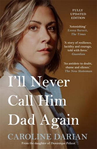 I'll Never Call Him Dad Again: By the daughter of Dominique Pelicot