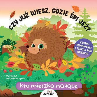 Czy już wiesz, gdzie śpi jeż? Kto mieszka na łące Czy już wiesz, gdzie śpi jeż? Kto mieszka na łące