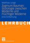 Zygmunt Bauman: Soziologie zwischen Moderne und Flüchtiger Moderne