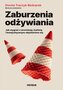 Zaburzenia odżywiania. Jak zwyciężyć z anoreksją, bulimią i kompulsywnym objadaniem się
