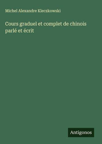 Cours graduel et complet de chinois parlé et écrit
