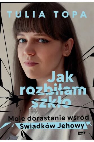 Jak rozbiłam szkło. Moje dorastanie wśród Świadków Jehowy