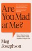 Are You Mad At Me?