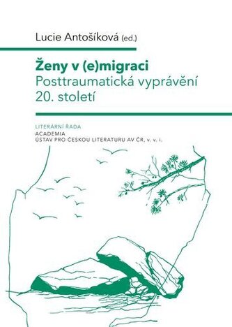 Ženy v (e)migraci - Posttraumatická vyprávění 20. století