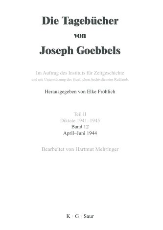Die Tagebücher von Joseph Goebbels, Band 12, April - Juni 1944