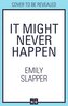 It Might Never Happen