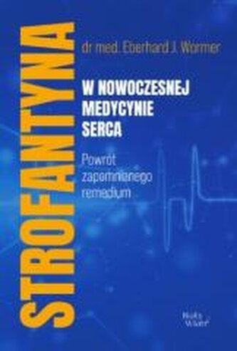 Strofantyna w nowoczesnej medycynie serca Strofantyna w nowoczesnej medycynie serca