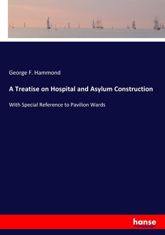 A Treatise on Hospital and Asylum Construction