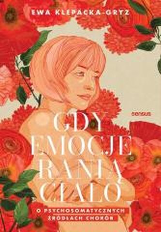Gdy emocje ranią ciało. O psychosomatycznych.. Gdy emocje ranią ciało. O psychosomatycznych..