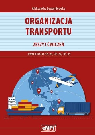 Organizacja transportu Zeszyt ćwiczeń Kwalifikacja SPL.03, SPL.04, SPL.05
