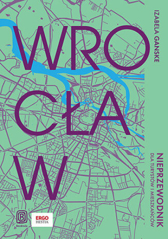 Wrocław. Nieprzewodnik dla turystów i mieszkańców