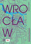 Wrocław. Nieprzewodnik dla turystów i mieszkańców
