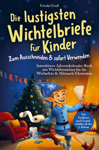 Die lustigsten Wichtelbriefe für Kinder | Zum Ausschneiden & sofort Verwenden | Interaktives Adventskalender-Buch mit Wichtelstr
