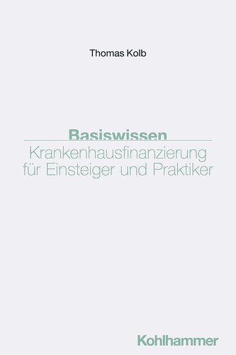 Basiswissen Krankenhausfinanzierung für Einsteiger und Praktiker