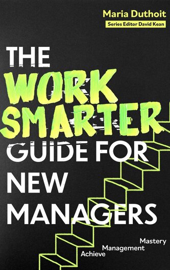 The Work Smarter Guide for New Managers