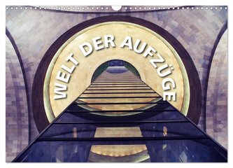 Welt der Aufzüge (Wandkalender 2026 DIN A3 quer), CALVENDO Monatskalender