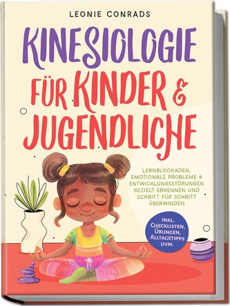 Kinesiologie für Kinder & Jugendliche: Lernblockaden, emotionale Probleme & Entwicklungsstörungen gezielt erkennen und Schritt f Kinesiologie für Kinder & Jugendliche: Lernblockaden, emotionale Probleme & Entwicklungsstörungen gezielt erkennen und Schritt f