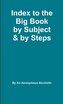 Index to the Big Book by Subject and by Steps