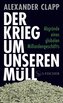 Der Krieg um unseren Müll