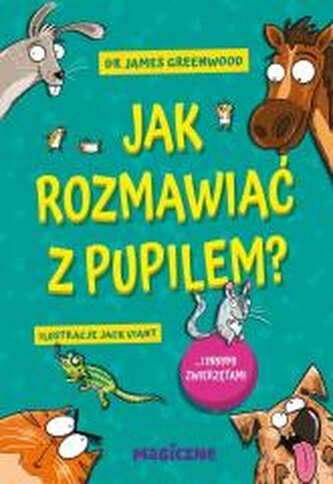 Jak rozmawiać z pupilem? I innymi zwierzętami Jak rozmawiać z pupilem? I innymi zwierzętami