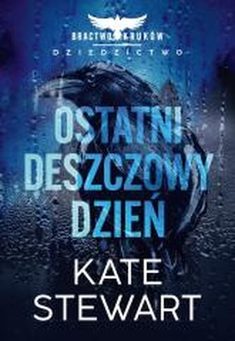 Ostatni deszczowy dzień. Bractwo Kruków. Dziedzictwo. Tom 1