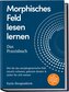 Morphisches Feld lesen lernen - Das Praxisbuch: Wie Sie das morphogenetische Feld intuitiv erfassen, gekonnt deuten & sicher für