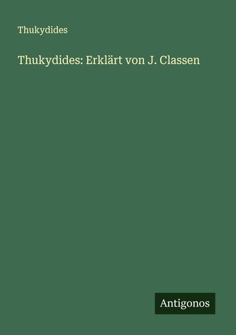 Thukydides: Erklärt von J. Classen