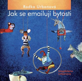 Radka Urbanová, Jak se emailují bytosti