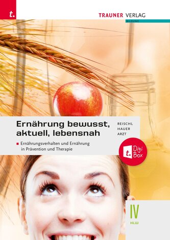 Ernährung - bewusst, aktuell, lebensnah IV Ernährungsverhalten und Ernährung in Prävention und Therapie + TRAUNER-DigiBox + E-Bo