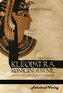 Kleopatra. Königin am Nil - Geliebte der Götter und Feldherren