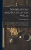 Foundations and Foundation Walls: For All Classes of Buildings, Pile Driving, Building Stones and Bricks, Pier and Wall Construc