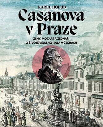 Casanova v Praze - Ženy, Mozart a zednáři, O životě velkého Itala v Čechách