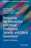 Navigating the Intersection of Artificial Intelligence, Security, and Ethical Governance