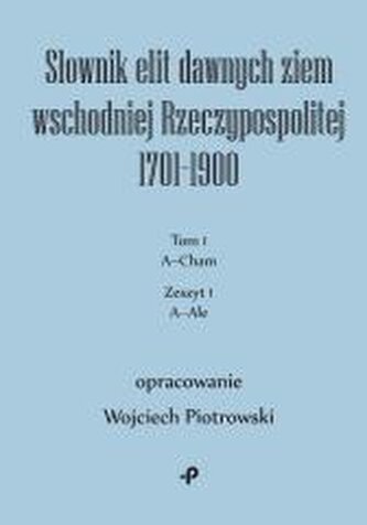 Słownik elit dawnych ziem wschodniej... T.1 Słownik elit dawnych ziem wschodniej... T.1