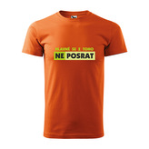 Tričko s potiskem Hlavně se z toho neposrat: oranžové XL