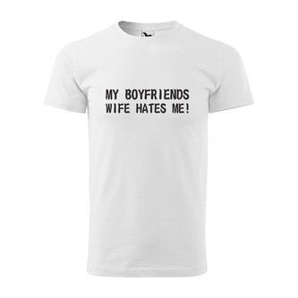 Tričko s potiskem My boyfriends wife hates me: bílé M
