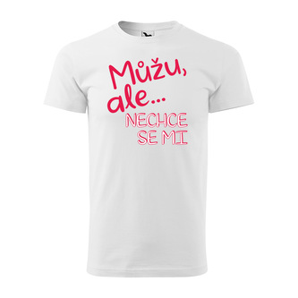 Tričko s potiskem Můžu, ale nechce se mi: bílé 3XL