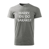 Tričko s potiskem Harry, jdu do baráku!: šedé S