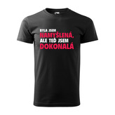 Tričko s potiskem Byla jsem namyšlená, ale teď jsem dokonalá: černé 3XL