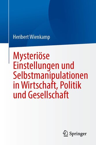 Mysteriöse Einstellungen und Selbstmanipulationen in Wirtschaft, Politik und Gesellschaft
