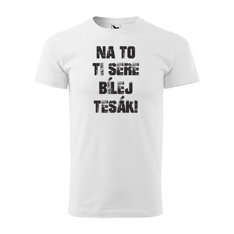 Tričko s potiskem Na to ti sere bílej tesák: bílé 4XL