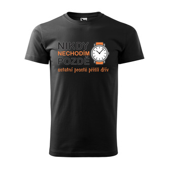 Tričko s potiskem Nikdy nechodím pozdě: černé 4XL