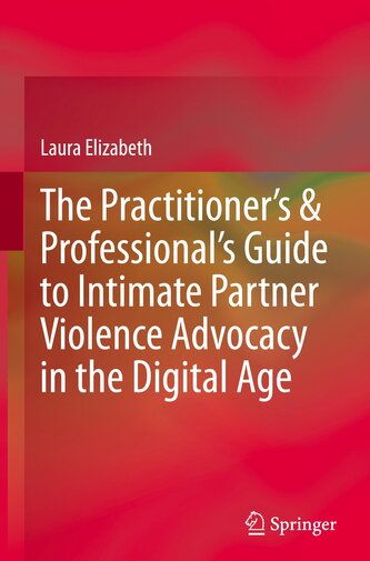 The Practitioner's & Professional's Guide to Intimate Partner Violence Advocacy in the Digital Age
