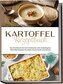 Kartoffel Rezeptbuch: Das Kochbuch mit den leckersten und vielseitigsten Kartoffelrezepten für jeden Geschmack und Anlass - inkl