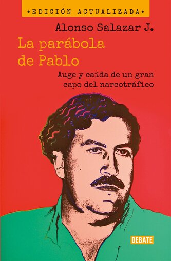 La Parábola de Pablo. Auge Y Caída de Un Gran Capo del Narcotráfico / Pablo's Parable: The Rise and Fall of a Major Drug Kingpin
