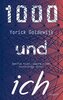 1000 und ich. Zweifle nicht, zögere nicht, hinterfrage nicht.